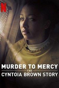 Убийство к милосердию: история Синтоиа Брауна фильм (2020)