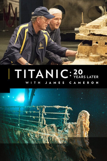 Титаник: 20 лет спустя с Джеймсом Кэмероном / Titanic: 20 Years Later with James Cameron / 2017