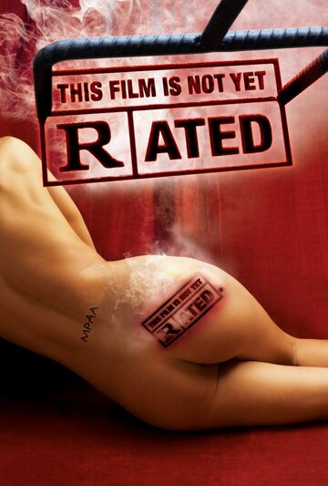 Рейтинг ассоциации MPAA / This Film Is Not Yet Rated / 2006
